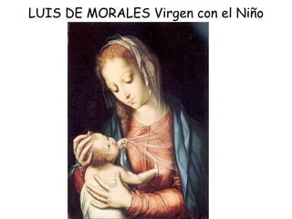 LUIS DE MORALES Virgen con el Niño 