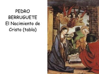 PEDRO BERRUGUETE El Nacimiento de Cristo (tabla) 