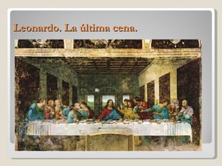 Leonardo. La última cena.
 