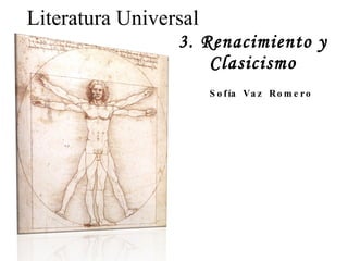 3. Renacimiento y Clasicismo Literatura Universal Sofía Vaz Romero 