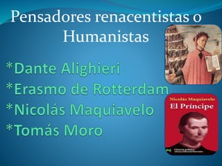 Pensadores renacentistas o
Humanistas
 