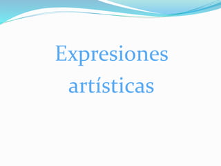 Expresiones
artísticas
 