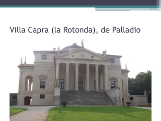 Villa Capra (la Rotonda), de Palladio
 