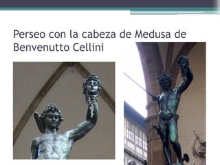 Perseo con la cabeza de Medusa de
Benvenutto Cellini
 