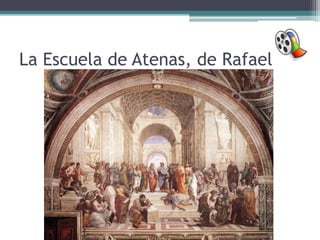 La Escuela de Atenas, de Rafael
 
