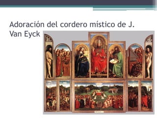Adoración del cordero místico de J.
Van Eyck
 