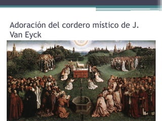 Adoración del cordero místico de J.
Van Eyck
 
