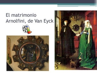 El matrimonio
Arnolfini, de Van Eyck
 