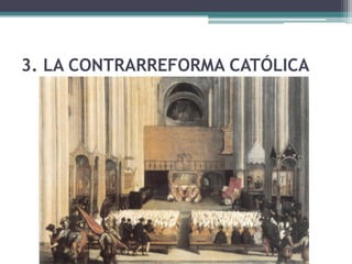 3. LA CONTRARREFORMA CATÓLICA
 
