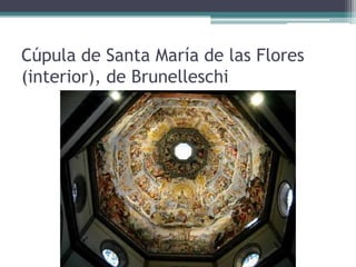 Cúpula de Santa María de las Flores
(interior), de Brunelleschi
 