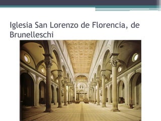 Iglesia San Lorenzo de Florencia, de
Brunelleschi
 