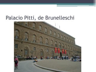 Palacio Pitti, de Brunelleschi
 