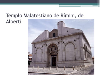 Templo Malatestiano de Rímini, de
Alberti
 