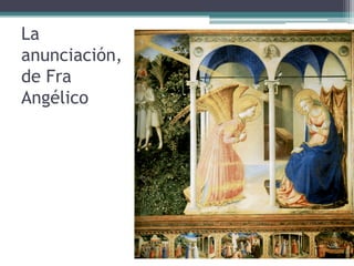 La
anunciación,
de Fra
Angélico
 