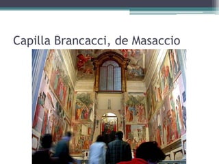 Capilla Brancacci, de Masaccio
 