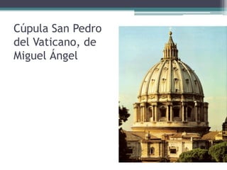 Cúpula San Pedro
del Vaticano, de
Miguel Ángel
 