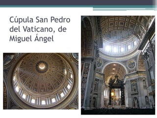 Cúpula San Pedro
del Vaticano, de
Miguel Ángel
 