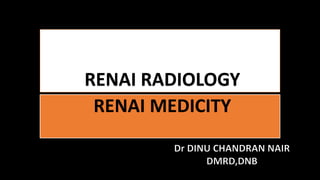 RENAI RADIOLOGY
RENAI MEDICITY
 
