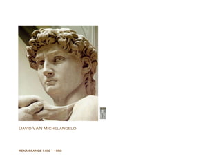 RENAISSANCE  1400 – 1650 David VAN Michelangelo  