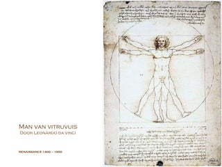 RENAISSANCE  1400 – 1650 Man van vitruvuis Door Leonardo da vinci 