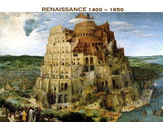 RENAISSANCE  1400 – 1650 
