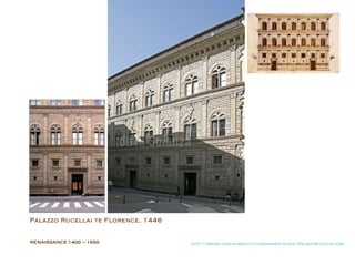 RENAISSANCE  1400 – 1650 Palazzo Rucellai te Florence, 1446   http://brunelleschi.imss.fi.it/itineraries/place/PalazzoRucellai.html 