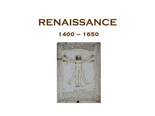 RENAISSANCE   1400 – 1650 