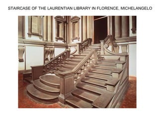 STAIRCASE OF THE LAURENTIAN LIBRARY IN FLORENCE, MICHELANGELO
 