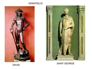 DONATELLO
DAVID
SAINT GEORGE
 