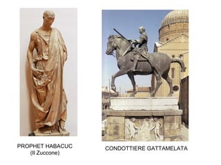 PROPHET HABACUC
(Il Zuccone)
CONDOTTIERE GATTAMELATA
 