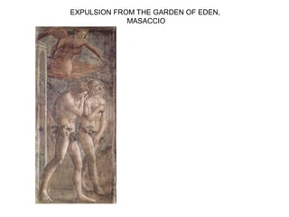 EXPULSION FROM THE GARDEN OF EDEN,
MASACCIO
 