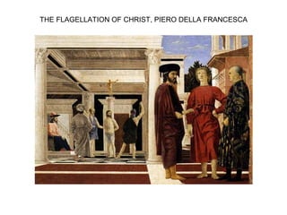 THE FLAGELLATION OF CHRIST, PIERO DELLA FRANCESCA
 