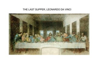 THE LAST SUPPER, LEONARDO DA VINCI
 