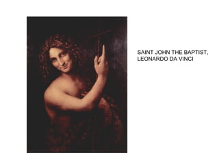 SAINT JOHN THE BAPTIST,
LEONARDO DA VINCI
 