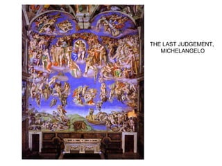 THE LAST JUDGEMENT,
MICHELANGELO
 