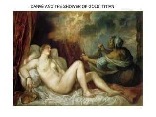 DANAË AND THE SHOWER OF GOLD, TITIAN
 
