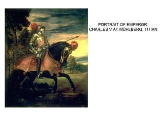 PORTRAIT OF EMPEROR
CHARLES V AT MÜHLBERG, TITIAN
 