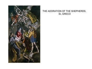 THE ADORATION OF THE SHEPHERDS,
EL GRECO
 