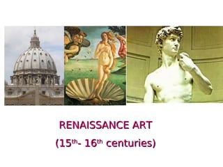 RENAISSANCE ARTRENAISSANCE ART
(15(15thth
- 16- 16thth
centuries)centuries)
 