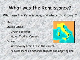 What was the Renaissance?What was the Renaissance, and where did it begin?Italy
