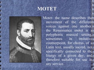 VOCAL MUSIC Lutheranism: choral Religious  Anglican: anthem Catholiscism: - mass - motet Italy: madrigal Secular   France: chanson Spain: villancico 