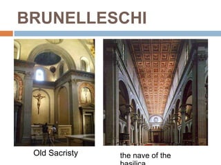 BRUNELLESCHI




 Old Sacristy   the nave of the
 