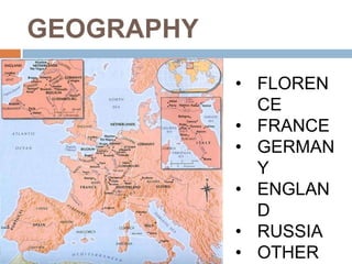 GEOGRAPHY
            • FLOREN
              CE
            • FRANCE
            • GERMAN
              Y
            • ENGLAN
              D
            • RUSSIA
            • OTHER
 