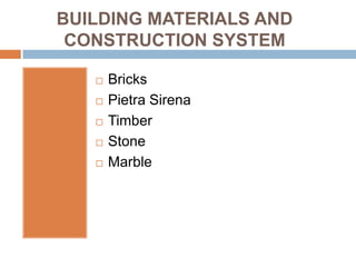 BUILDING MATERIALS AND
 CONSTRUCTION SYSTEM

      Bricks
      Pietra Sirena
      Timber
      Stone
      Marble
 