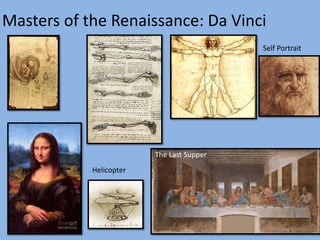 Masters of the Renaissance: Da Vinci
                                           Self Portrait




                         The Last Supper
            Helicopter
 