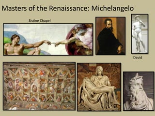 Masters of the Renaissance: Michelangelo
        Sistine Chapel




                                       David
 