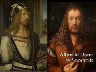 Albrecht Dürer
self-portraits

 