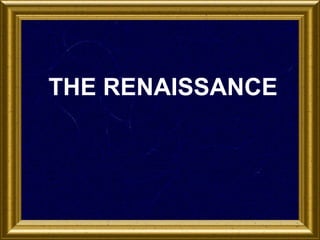 THE RENAISSANCE

 