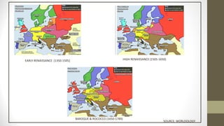 EARLY RENAISSANCE (1350-1505)
BAROQUE & ROCOCCO (1650-1789)
HIGH RENAISSANCE (1505-1650)
SOURCE: WORLDOLOGY
 
