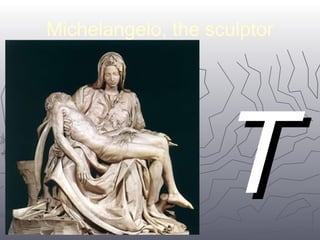 Michelangelo, the sculptor 
TT 
hh 
3311 
 